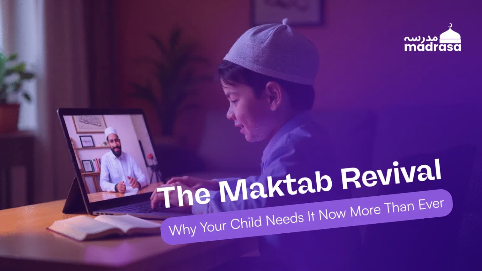 The Maktab Revival: Why Your Child Needs It Now More Than Ever